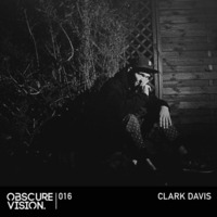 Obscure Vision 016 - Clark Davis by CLARK DAVIS
