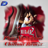 Phir Mohabat Chillout Remix [Dj Dhiroj] by Dhiroj Kumar Sahoo