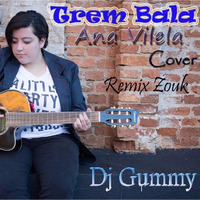 Trem Bala – Ana Vilela (cover) Remix  Dj Gummy by Dj Gummy