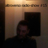 ALTROVERSO RADIO-SHOW #15 by ALTROVERSO