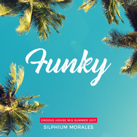 Funky, Groove House Summer Mix 2k17 By. Silphium Morales by Silphium Morales