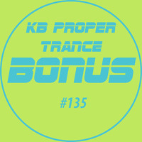 KB Proper Trance - Show #135 by KB - (Kieran Bowley)