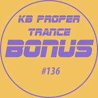 KB Proper Trance - Show #136 by KB - (Kieran Bowley)