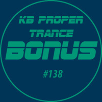 KB Proper Trance - Show #138 by KB - (Kieran Bowley)