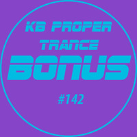 KB Proper Trance - Show #142 by KB - (Kieran Bowley)