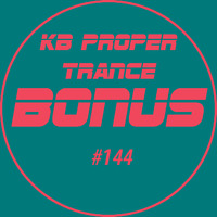 KB Proper Trance - Show #144 by KB - (Kieran Bowley)