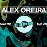 ALEX OREIRA [CRO] - Electronic SOUL - Podcast Mix - MAY - 2017 by Electronic SOUL