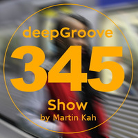 deepGroove Show 345 by deepGroove [Show] by Martin Kah