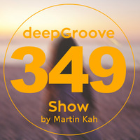 deepGroove Show 349 by deepGroove [Show] by Martin Kah