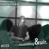 musicblog &amp;wir #033 by rives by &wir