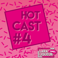 Lara Liqueur - Hotcast #4 by Lara Liqueur