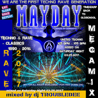MAYDAY TECHNO RAVE GENERATION 1990-2016 MEGAMIX RAVE 2017 by DJ TroubleDee