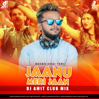 Jaanu Meri Jaan (Behen Hogi Teri) - DJ Amit  Club Mix by Dj Amit