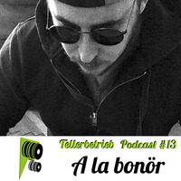 TB PODCAST #13 -- A la bonör by Tellerbetrieb