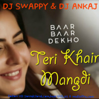 Ek Teri Khair [DJ SWAPPY & DJ ANKAJ] by Dj Swappy & Abhi