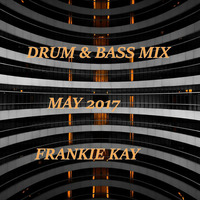 DRUM &amp; BASS MIX - MAY 2017 - FRANKIE KAY by Frankie Kay