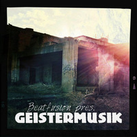 Scary, pretty and deep (Beatfusion pres. Geistermusik) by BEATFUSION (DEEP HOUSE PODCAST)