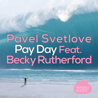 Pavel Svetlove Feat. Becky Rutherford - Pay Day (Original Mix) by HeavenlyBodiesR