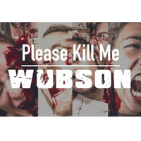 Wubson - Please Kill Me (Original Mix)[Click buy for free download] by Wubson