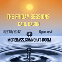 THE FRIDAY SESSIONS 02-10-2017 by Karl Bacon