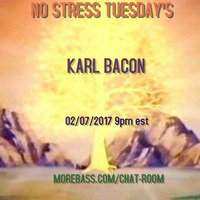 NO STRESS TUESDAYS 02-07-2017 by Karl Bacon