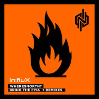 WheresNorth - Bring The Fiya (Original Mix) [INFREE 015] OUT NOW!!! by In:flux Audio