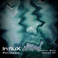 Pelikann - Internal Blue Screen EP [INFLUX 023] OUT NOW!!! (Full Preview) by In:flux Audio