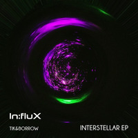 Tik&Borrow - Interstellar EP [INFLUX 018] OUT NOW!!! (Full Preview) by In:flux Audio