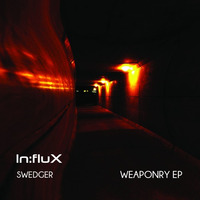 Swedger - Weaponry EP [INFLUX 016] OUT NOW!!! (Full Preview) by In:flux Audio