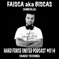 Hard Force United Podcast @ Faisca aka Biscas #014 by FAISCA AKA BISCAS (OFFICIAL)
