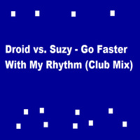 Droid vs. Suzy - Go Faster With My Rhythm (Club Mix) by Juan Paradise