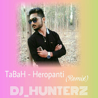 Tabah Heropanti (Remix) DJ HUNTERZ by Dhruv Patel