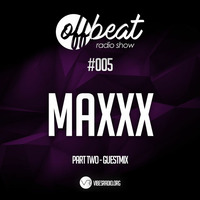 OffBeat Radio Show #005 - Guestmix by MAXXX by Chris BG