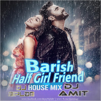 BARISH HALFGIRL FRIEND - DJ BIPLAB &  DJ AMIT AGT - BARISH HALFGIRL FRIEND ( HOUSE MIX) by DJ Biplab