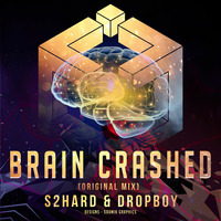 Brain Crashed (Original Mix) - S2Hard &amp; Dropboy by DROPBOY
