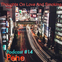 Thoughts On Love &amp; Smoking. Podcast #14. Pene. (Professional Crap Dancers) by Thoughts On Love And Smoking