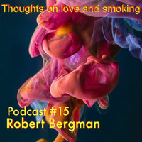 Thoughts on love &amp; smoking: Podcast #15 * Robert Bergman. (Rush Hour/Dekmantel/Brew) by Thoughts On Love And Smoking