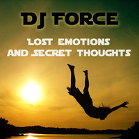 Lost emotions and secret thoughts (1st Edit) - by DJ Force by DJ Force