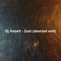 Dj Habett - Zest (deeload edit) by deeload
