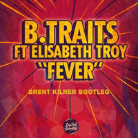 B.Traits - Fever (Brent Kilner Bootleg)[FREE DL] by Brent Kilner