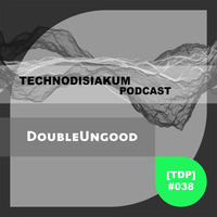 [TDP] #038 | DoubleUngood by [TDP] Technodisiakum Podcast