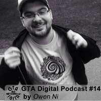 GTA Digital Podcast #14, by Owen Ni by GTA Digital - Podcast Series