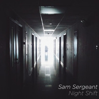 Night Shift by Sam Sergeant