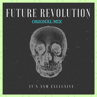 Future Revolution (Orignal Mix) by it's SSM Excluisve