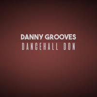 Dancehall Don (Original) by Danny Grooves