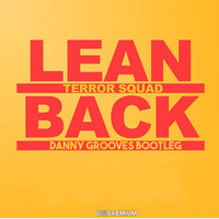Terror Squad - Lean Back (Danny Grooves Bootleg) by Danny Grooves