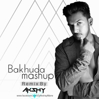 Bakhuda ( Mashup ) - Remix By AKSHY by Akshay Mane