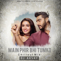 Main Phir Bhi Tumko ( Chillout Mix ) Remix By AKSHY by Akshay Mane