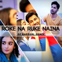 Roke Na Ruke Naina - DJ Harshal Remix by DJ Harshal