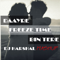 Daayre ◾ Freeze Time ◾ Bin Tere - DJ Harshal Mashup by DJ Harshal